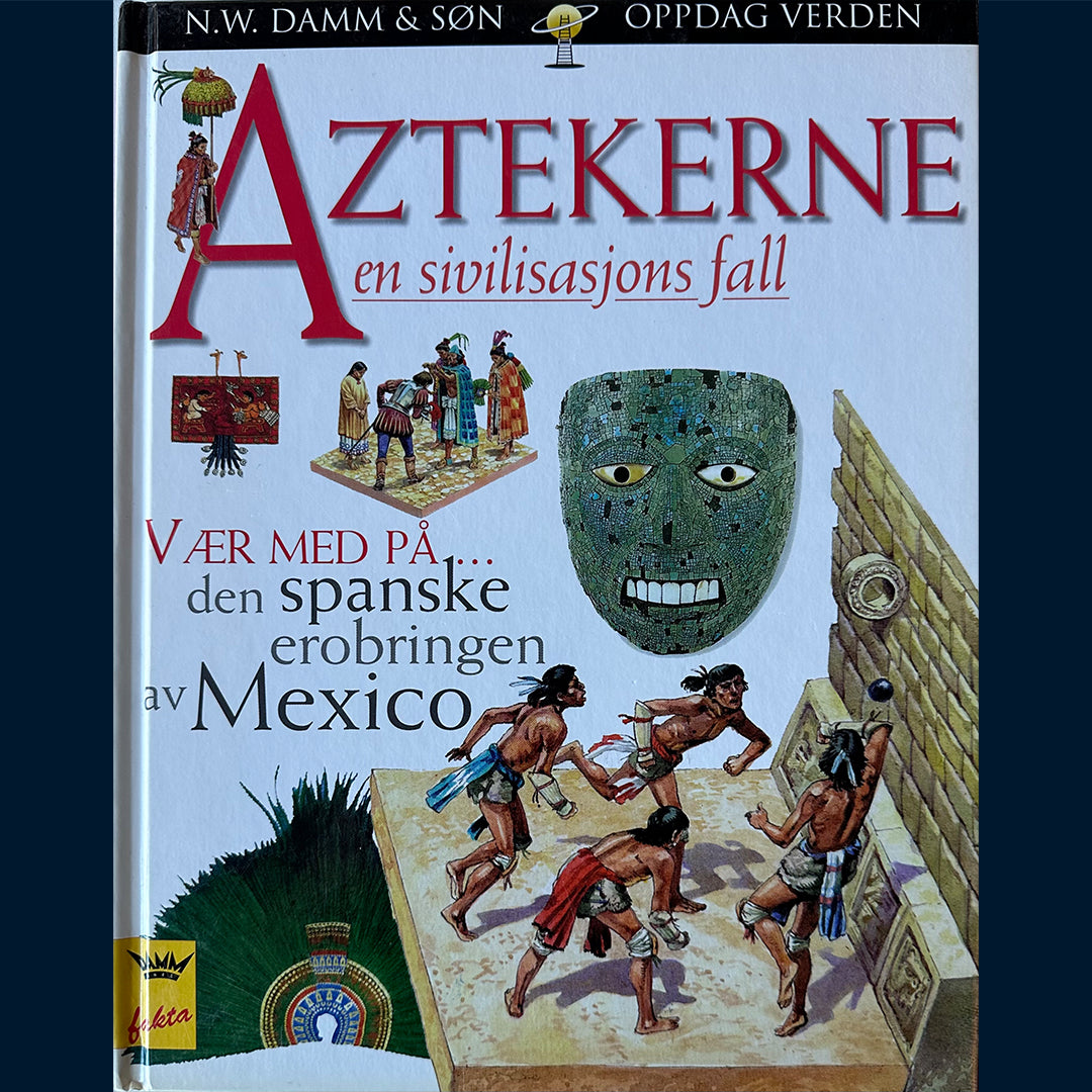 Damm Fakta - Oppdag verden: Aztekerne - en sivilisasjons fall