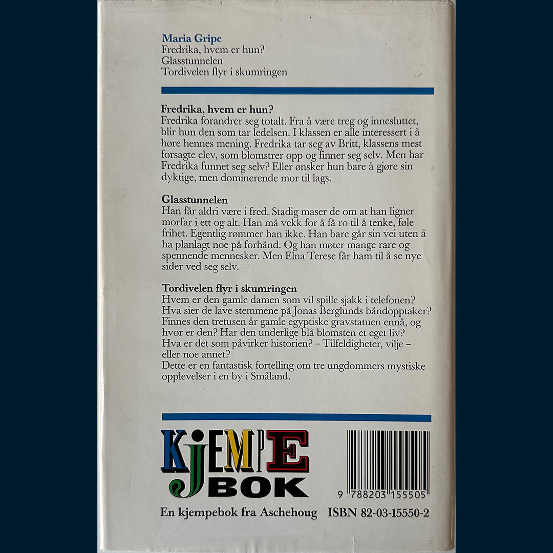Gripe, Maria: Fredrika, hvem er hun / Glasstunnelen / Tordivelen flyr i skumringen