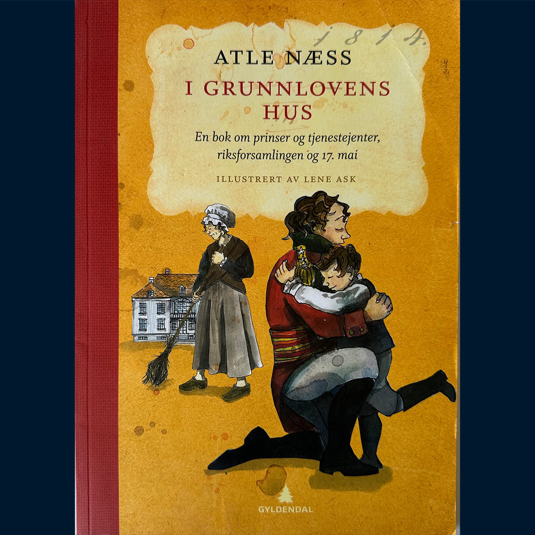 Næss, Atle: I grunnlovens hus - en bok om prinser og tjenestejenter, riksforsamlingen og 17.mai (Heftet - signert)