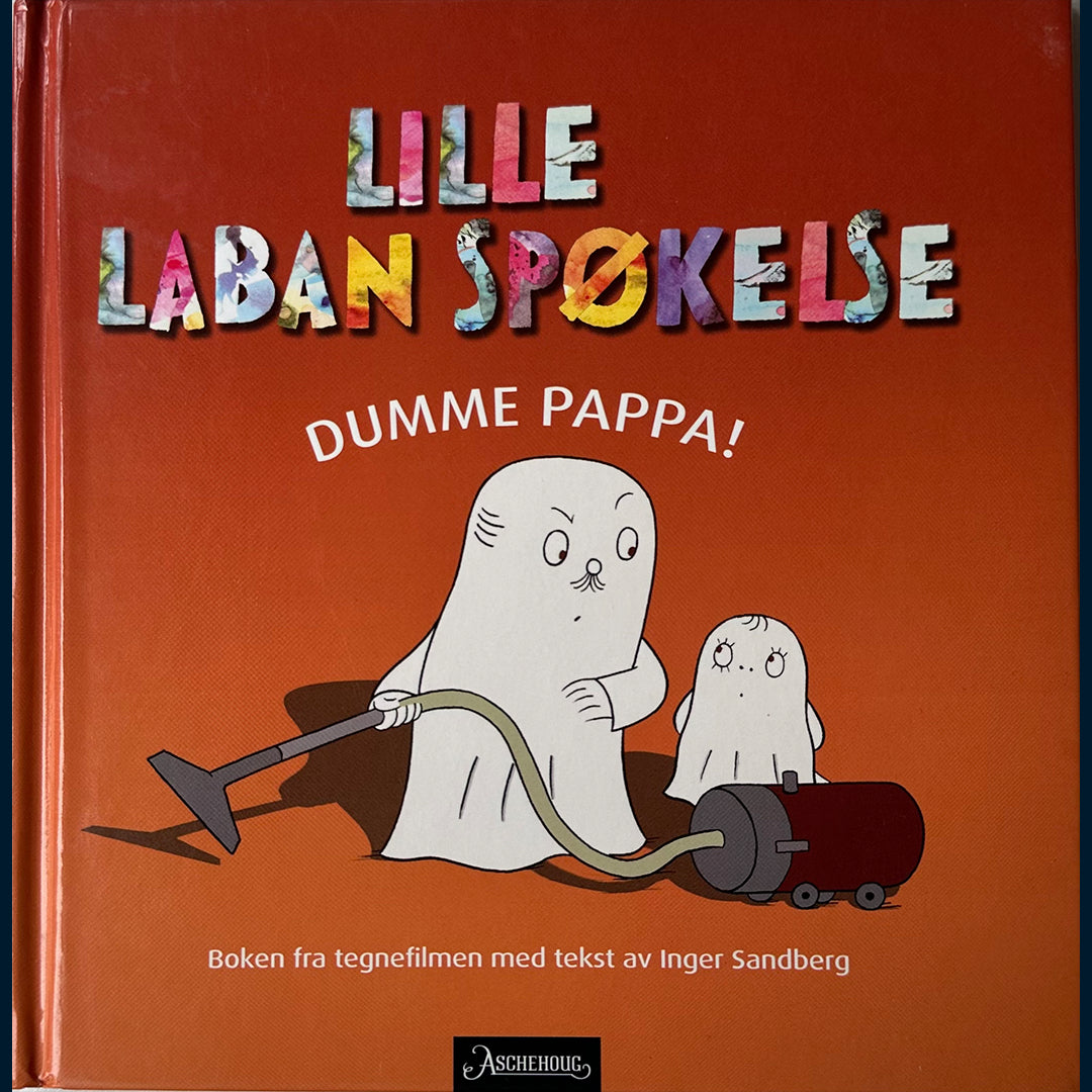 Sandberg, Inger: Lille Laban Spøkelse - Dumme Pappa!