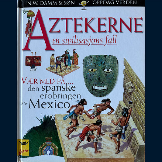 Damm Fakta - Oppdag verden: Aztekerne - en sivilisasjons fall