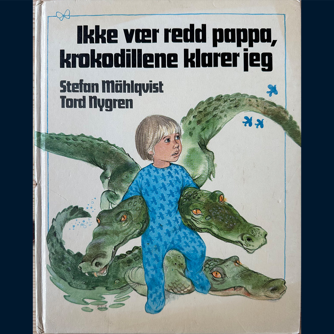 Mählqvist, Stefan: Ikke vær redd pappa, krokodillene klarer jeg