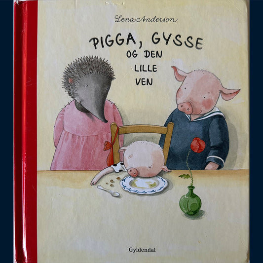 Anderson, Lena: Pigga, Gysse og den lille ven (Dansk)