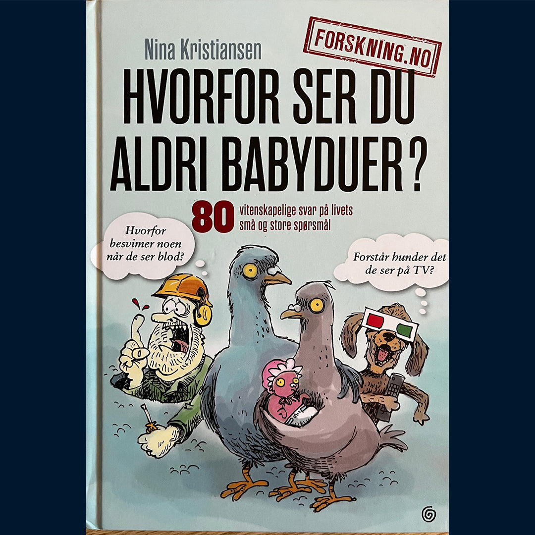 Kristiansen, Nina: Hvorfor ser du aldri babyduer? 80 vitenskapelige svar på livets små og store spørsmål
