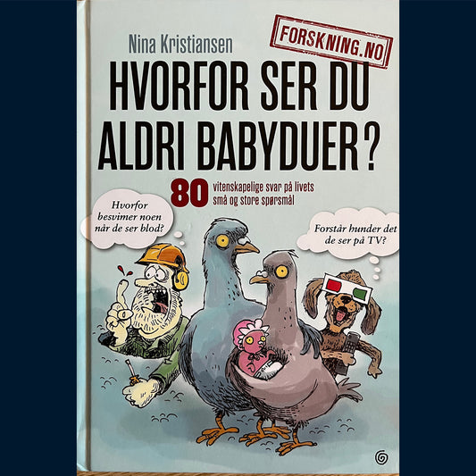 Kristiansen, Nina: Hvorfor ser du aldri babyduer? 80 vitenskapelige svar på livets små og store spørsmål
