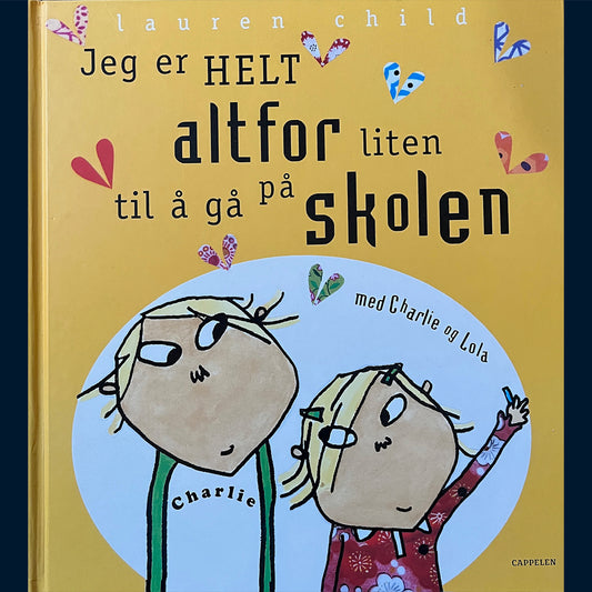 Child, Lauren: Jeg er HELT altfor liten til å gå på skolen - med Charlie og Lola