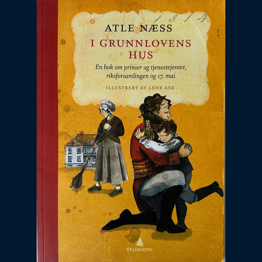Næss, Atle: I grunnlovens hus - en bok om prinser og tjenestejenter, riksforsamlingen og 17.mai (Heftet - signert)