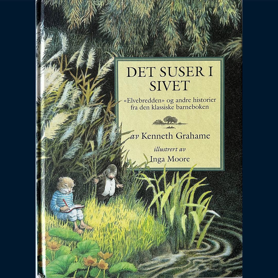 Grahame, Kenneth: Det suser i sivet - Elvebredden og andre historier fra den klassiske barneboken