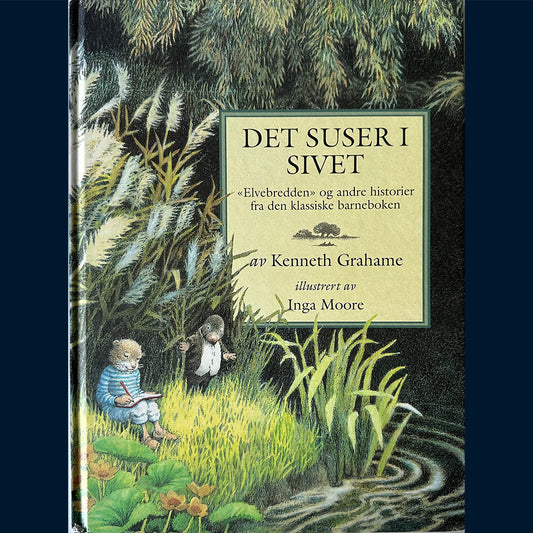 Grahame, Kenneth: Det suser i sivet - Elvebredden og andre historier fra den klassiske barneboken