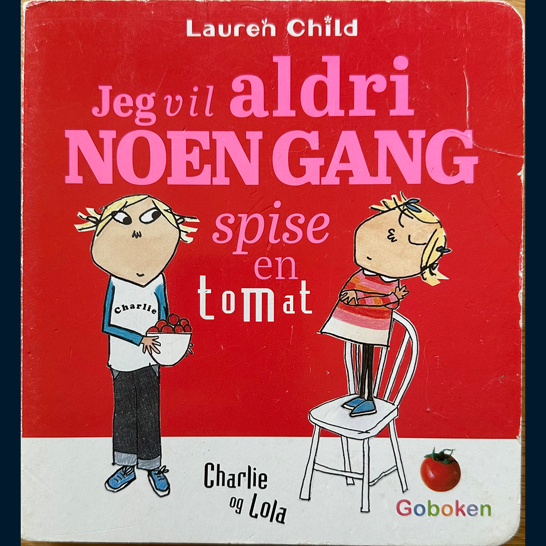 Child, Lauren: Jeg vil aldri NOEN GANG spise en tomat