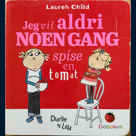 Child, Lauren: Jeg vil aldri NOEN GANG spise en tomat