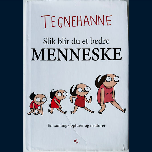 Tegnehanne: Slik blir du et bedre menneske - En samling oppturer og nedturer