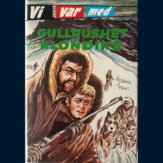 Appel, Benjamin: Vi var med - Gullrushet Klondike (1976)