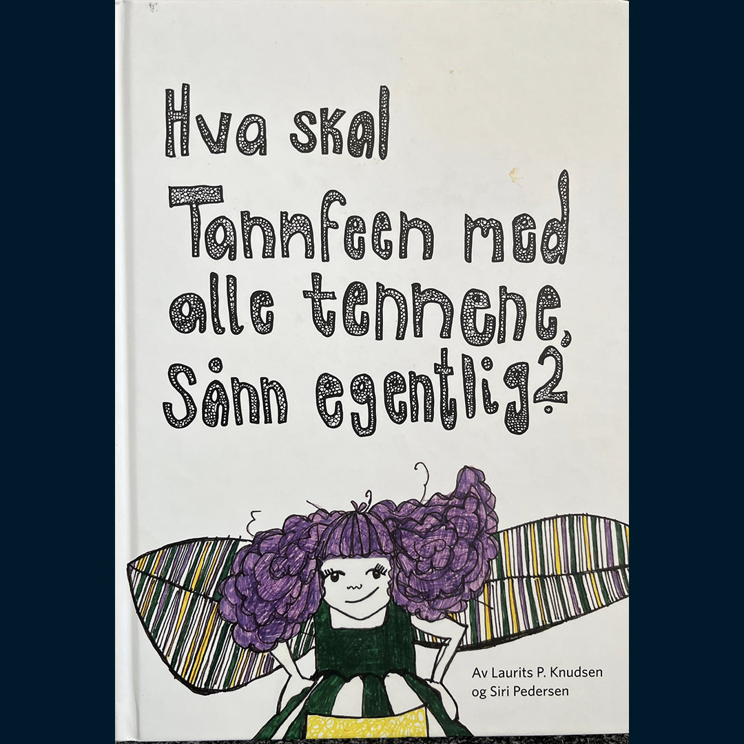 Knudsen, Laurits P.: Hva skal Tannfeen med alle tennene sånn egentlig?