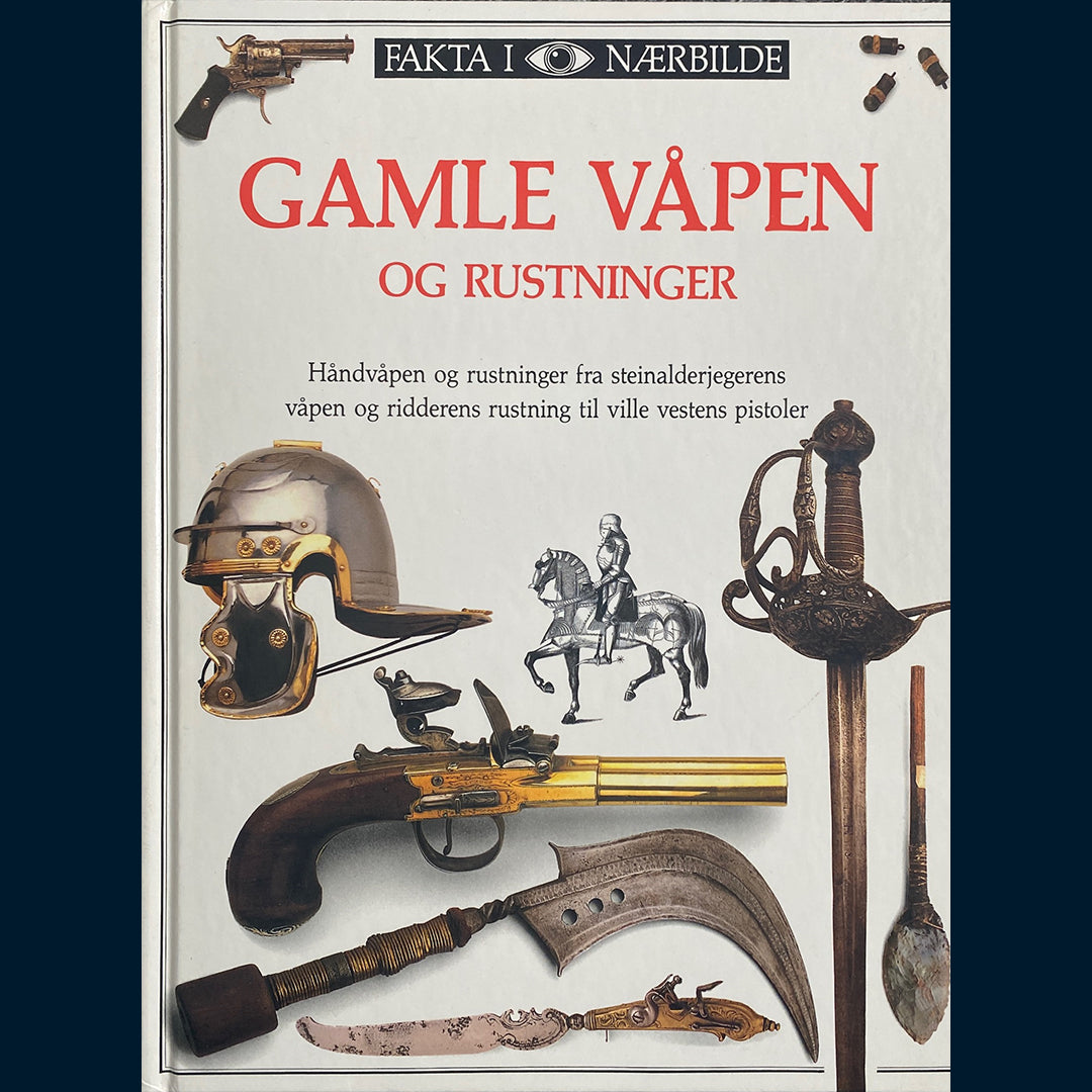Fakta i nærbilde - Gamle våpen - og rustninger – Bokstaveriet