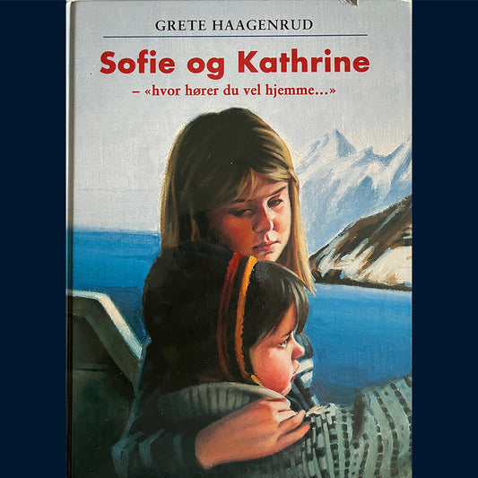 Haagenrud, Grete: Sofie og Kathrine - "hvor hører du vel hjemme..."