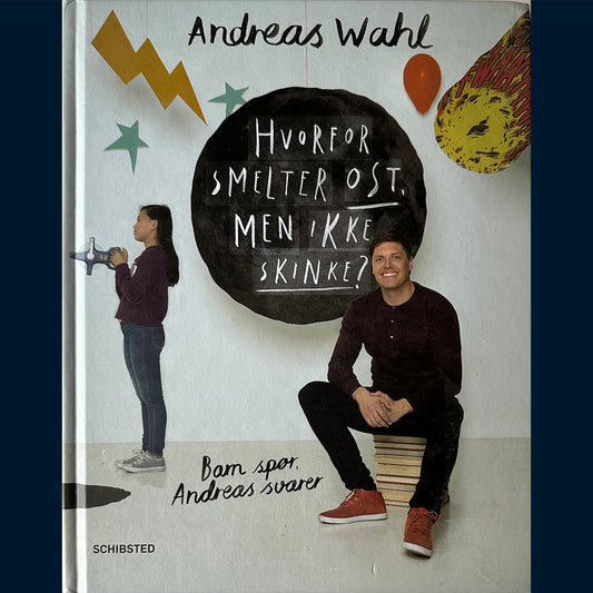 Wahl, Andreas: Hvorfor smelter ost, men ikke skinke? Barn spør, Andreas svarer