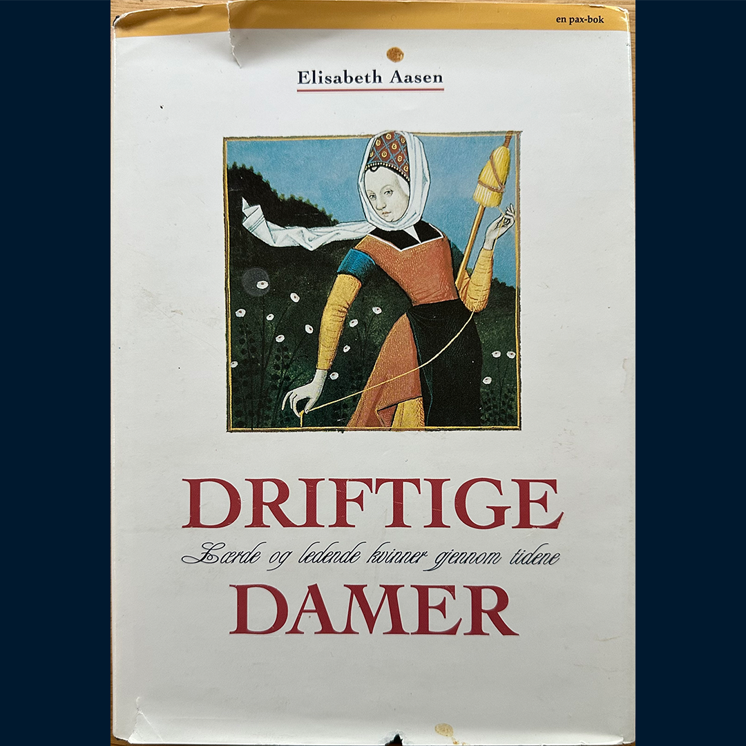 Aasen, Elisabeth: Driftige damer - Lærde og ledende kvinner gjennom tidene